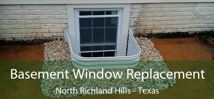 Basement Window Replacement North Richland Hills - Texas