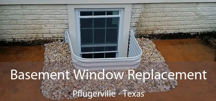 Basement Window Replacement Pflugerville - Texas