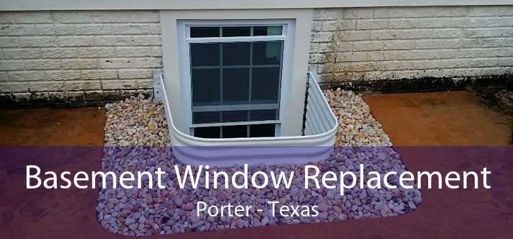 Basement Window Replacement Porter - Texas