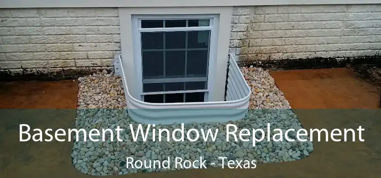 Basement Window Replacement Round Rock - Texas