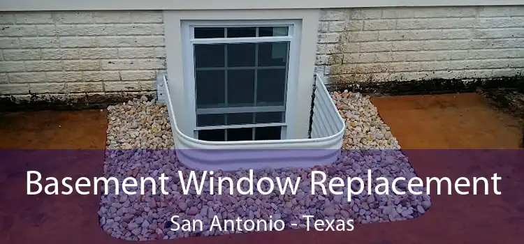 Basement Window Replacement San Antonio - Texas