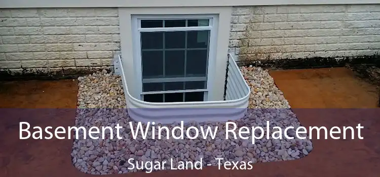 Basement Window Replacement Sugar Land - Texas