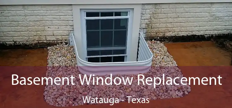 Basement Window Replacement Watauga - Texas