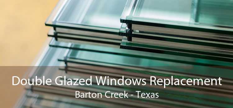 Double Glazed Windows Replacement Barton Creek - Texas