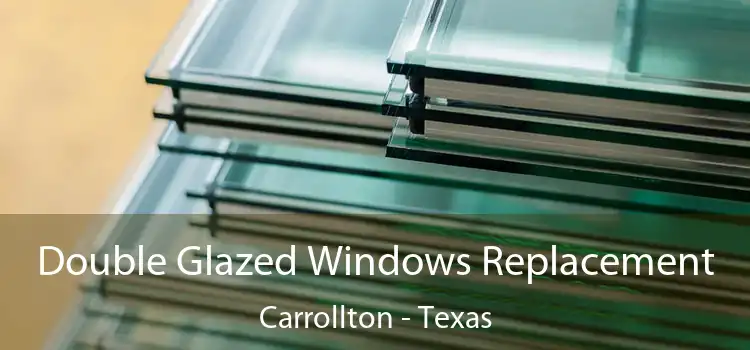 Double Glazed Windows Replacement Carrollton - Texas