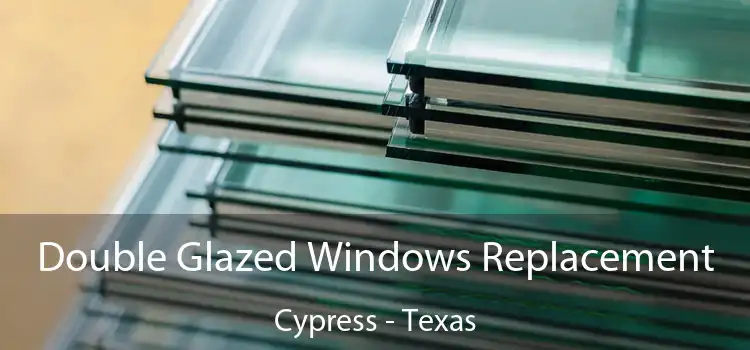 Double Glazed Windows Replacement Cypress - Texas