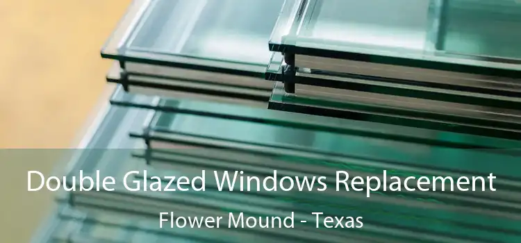 Double Glazed Windows Replacement Flower Mound - Texas