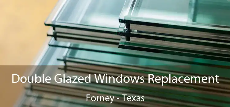 Double Glazed Windows Replacement Forney - Texas