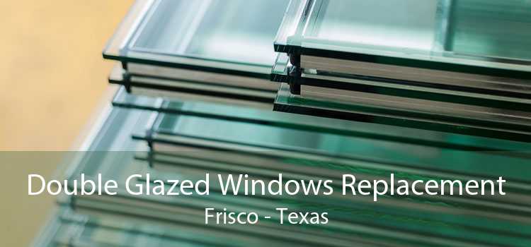 Double Glazed Windows Replacement Frisco - Texas