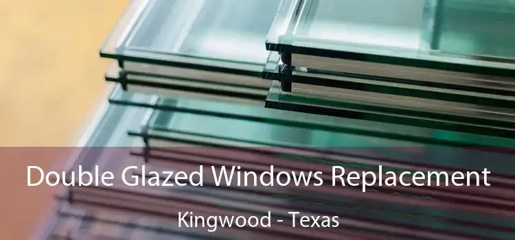 Double Glazed Windows Replacement Kingwood - Texas