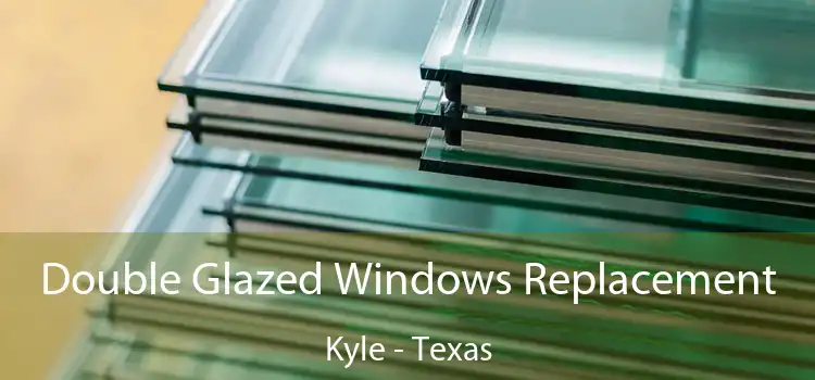 Double Glazed Windows Replacement Kyle - Texas