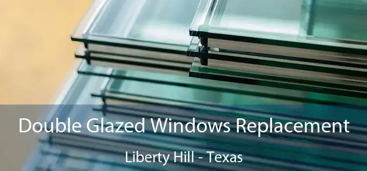 Double Glazed Windows Replacement Liberty Hill - Texas