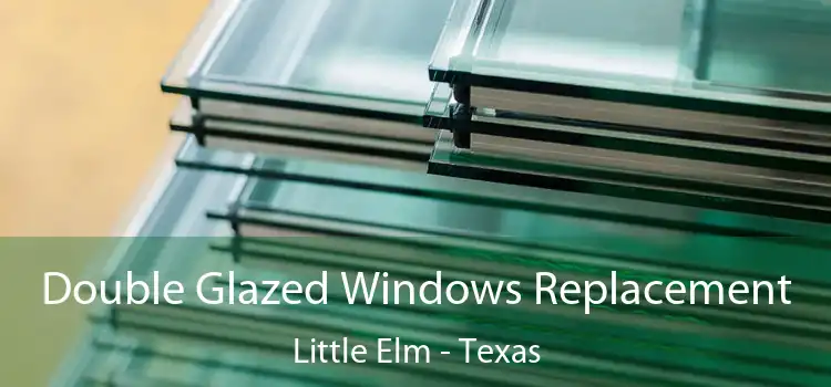 Double Glazed Windows Replacement Little Elm - Texas