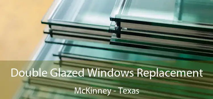 Double Glazed Windows Replacement McKinney - Texas