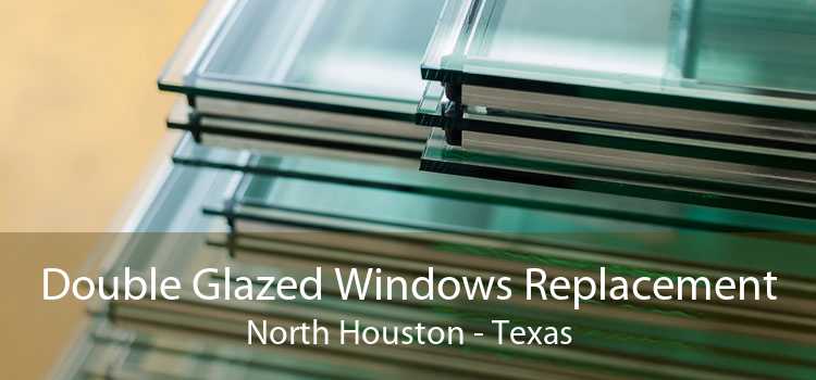 Double Glazed Windows Replacement North Houston - Texas
