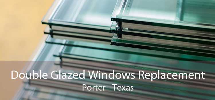 Double Glazed Windows Replacement Porter - Texas
