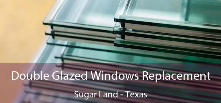 Double Glazed Windows Replacement Sugar Land - Texas