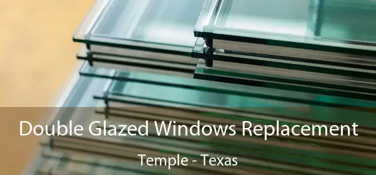 Double Glazed Windows Replacement Temple - Texas