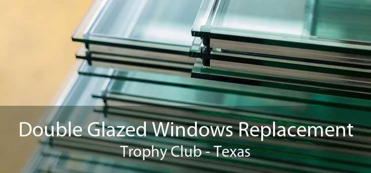 Double Glazed Windows Replacement Trophy Club - Texas