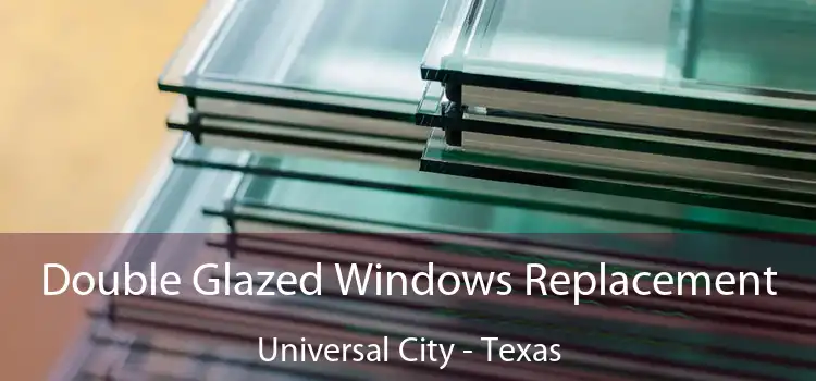 Double Glazed Windows Replacement Universal City - Texas