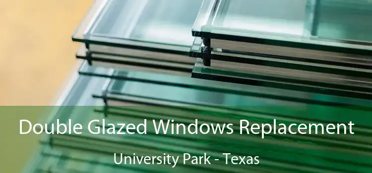 Double Glazed Windows Replacement University Park - Texas