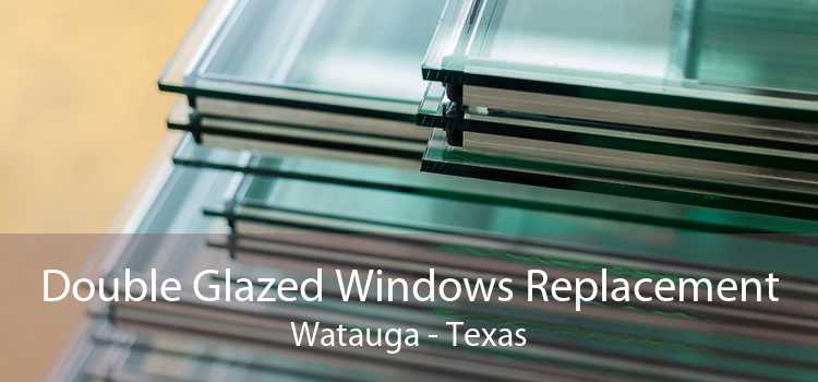Double Glazed Windows Replacement Watauga - Texas