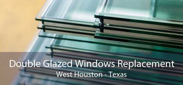 Double Glazed Windows Replacement West Houston - Texas
