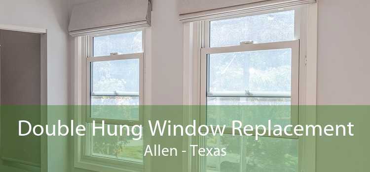 Double Hung Window Replacement Allen - Texas