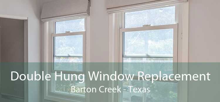 Double Hung Window Replacement Barton Creek - Texas