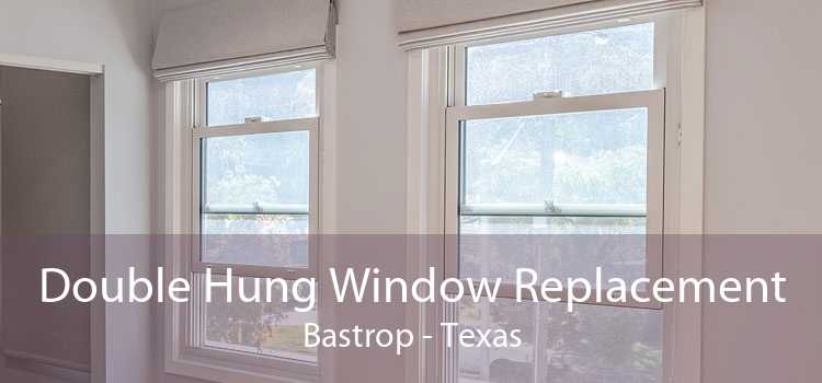 Double Hung Window Replacement Bastrop - Texas