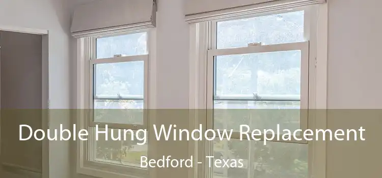 Double Hung Window Replacement Bedford - Texas