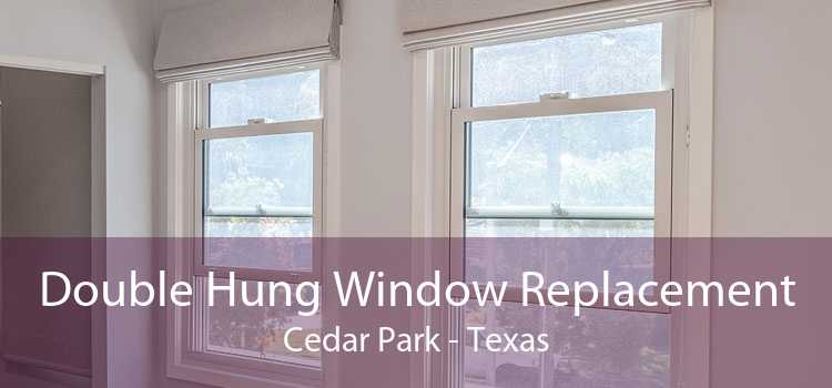Double Hung Window Replacement Cedar Park - Texas