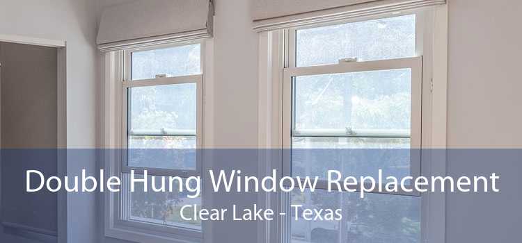 Double Hung Window Replacement Clear Lake - Texas