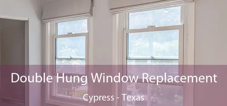 Double Hung Window Replacement Cypress - Texas