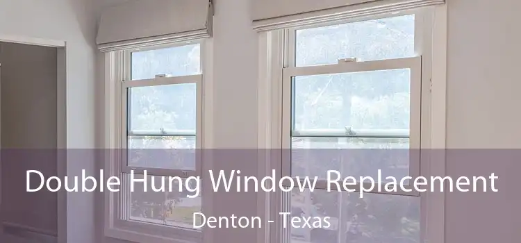 Double Hung Window Replacement Denton - Texas