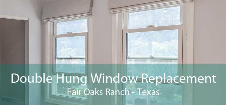 Double Hung Window Replacement Fair Oaks Ranch - Texas