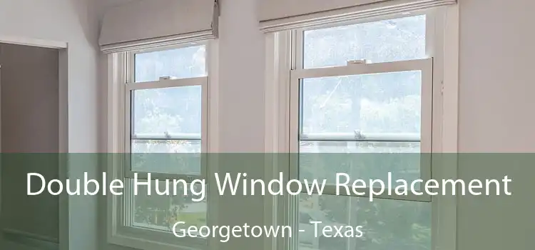 Double Hung Window Replacement Georgetown - Texas