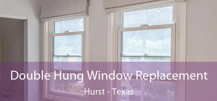 Double Hung Window Replacement Hurst - Texas