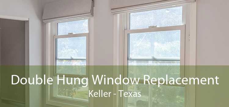 Double Hung Window Replacement Keller - Texas