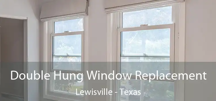 Double Hung Window Replacement Lewisville - Texas