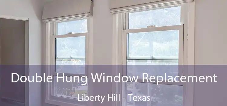 Double Hung Window Replacement Liberty Hill - Texas