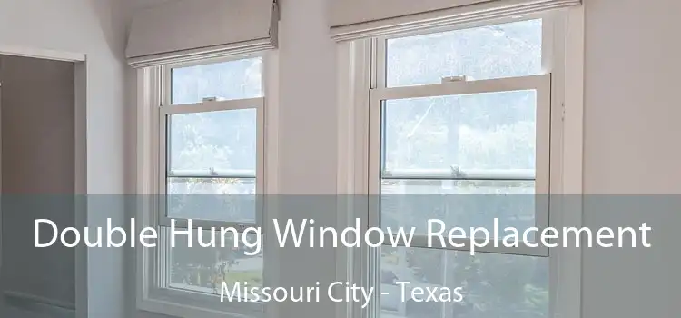 Double Hung Window Replacement Missouri City - Texas