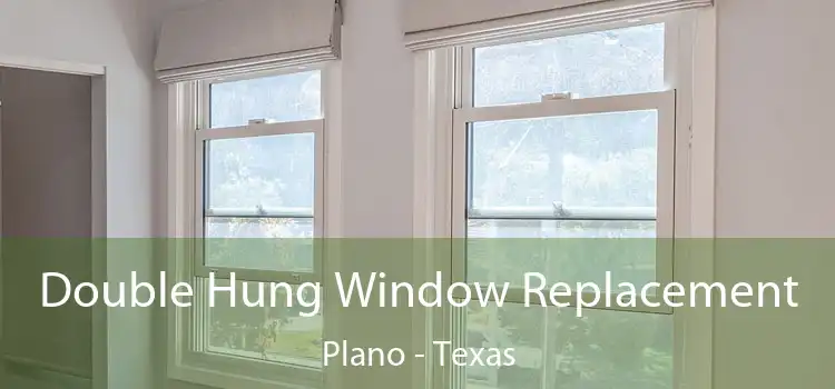 Double Hung Window Replacement Plano - Texas