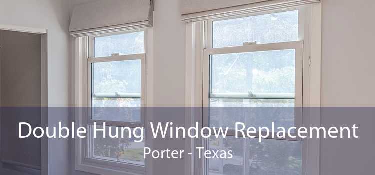 Double Hung Window Replacement Porter - Texas