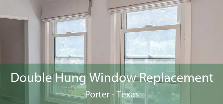 Double Hung Window Replacement Porter - Texas