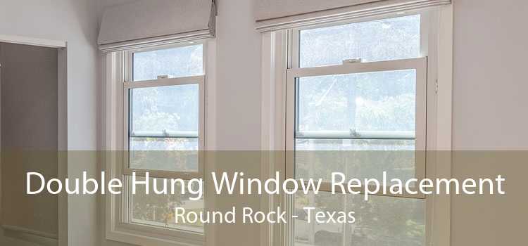 Double Hung Window Replacement Round Rock - Texas