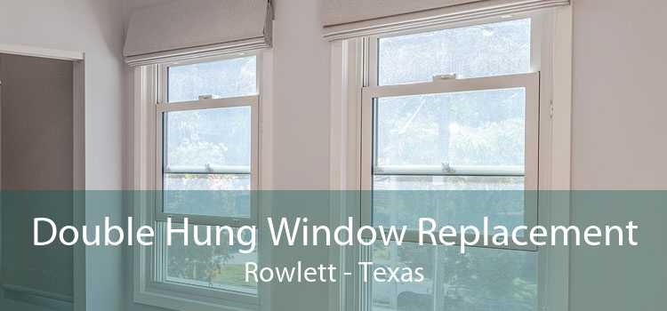 Double Hung Window Replacement Rowlett - Texas