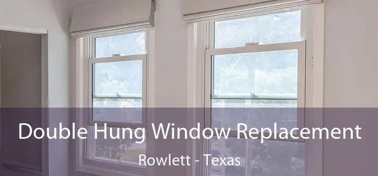 Double Hung Window Replacement Rowlett - Texas