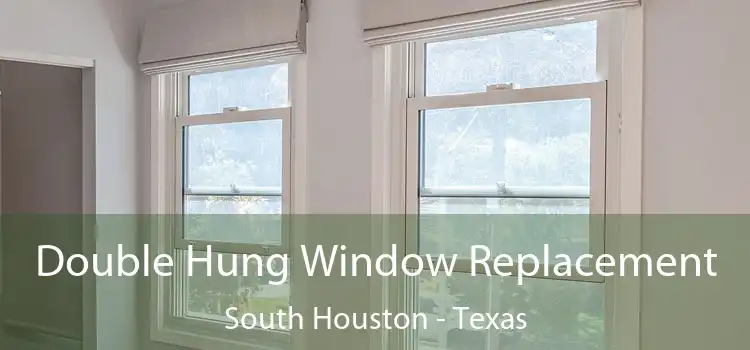 Double Hung Window Replacement South Houston - Texas