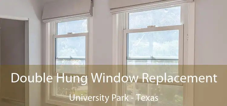 Double Hung Window Replacement University Park - Texas